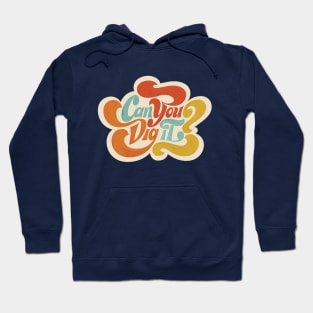 Can You Dig It? Hoodie